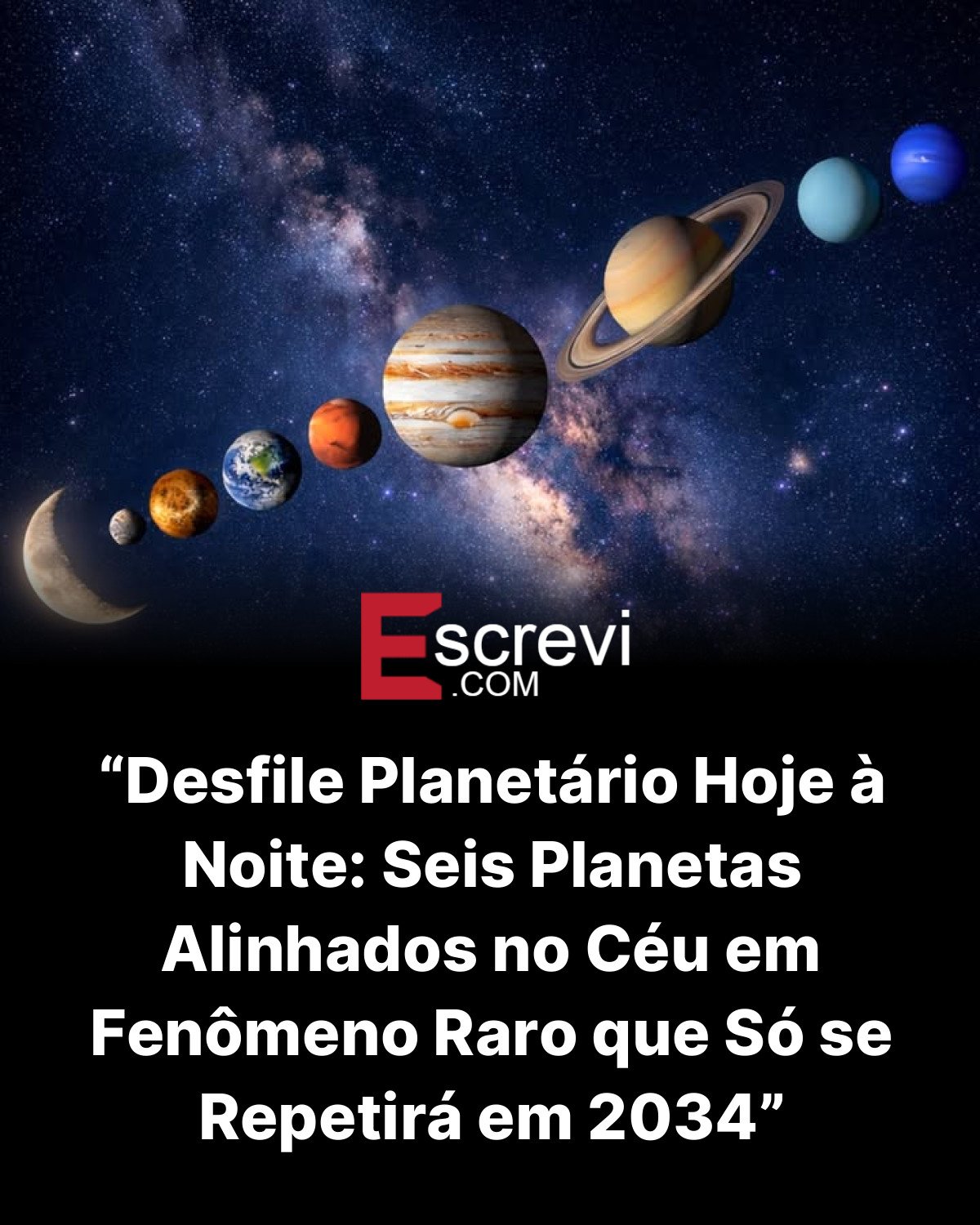 “Desfile Planetário Hoje à Noite: Seis Planetas Alinhados no Céu em Fenômeno Raro que Só se Repetirá em 2034” card preto