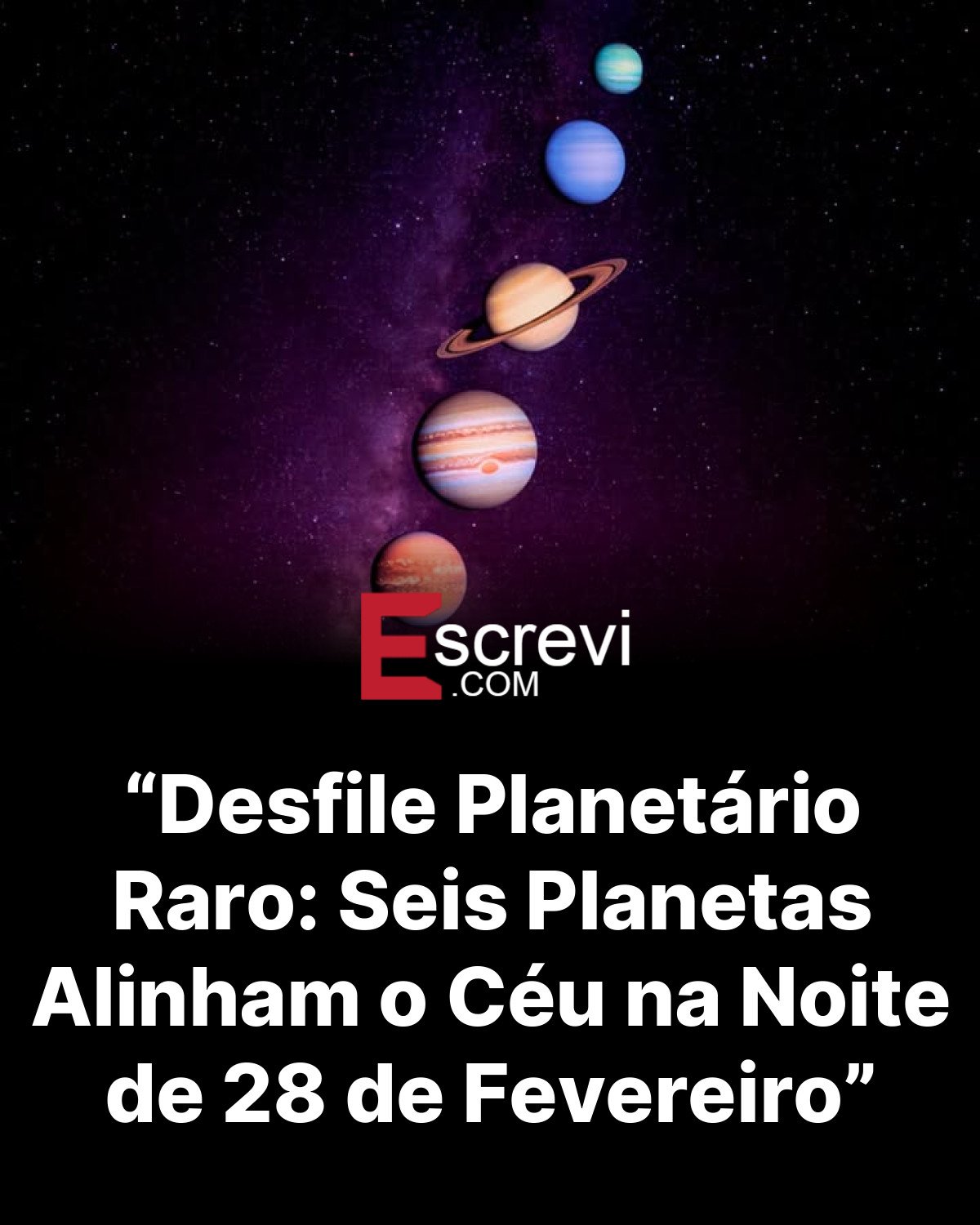 “Desfile Planetário Raro: Seis Planetas Alinham o Céu na Noite de 28 de Fevereiro” card preto