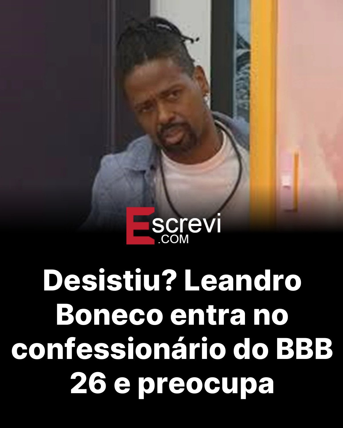 Desistiu? Leandro Boneco entra no confessionário do BBB 26 e preocupa card preto