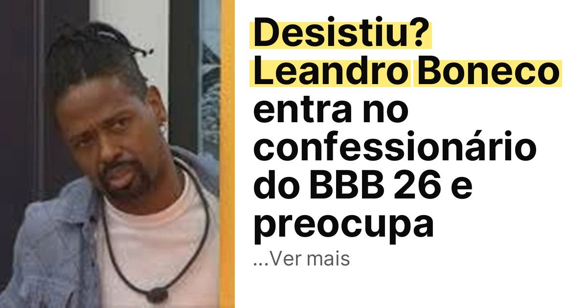 Desistiu? Leandro Boneco entra no confessionário do BBB 26 e preocupa imagem principal