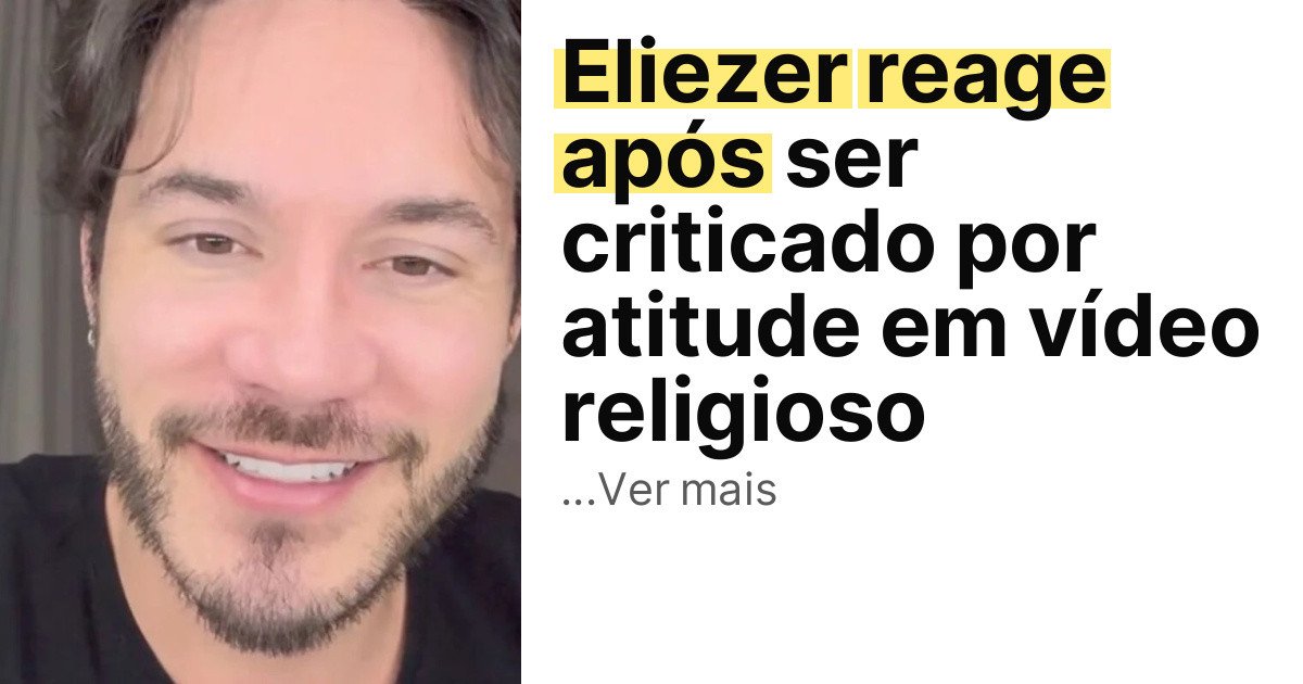 Eliezer reage após ser criticado por atitude em vídeo religioso imagem principal