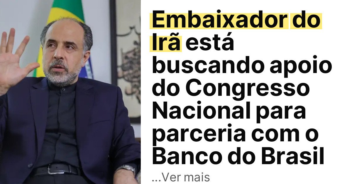 Embaixador do Irã está buscando apoio do Congresso Nacional para parceria com o Banco do Brasil imagem principal