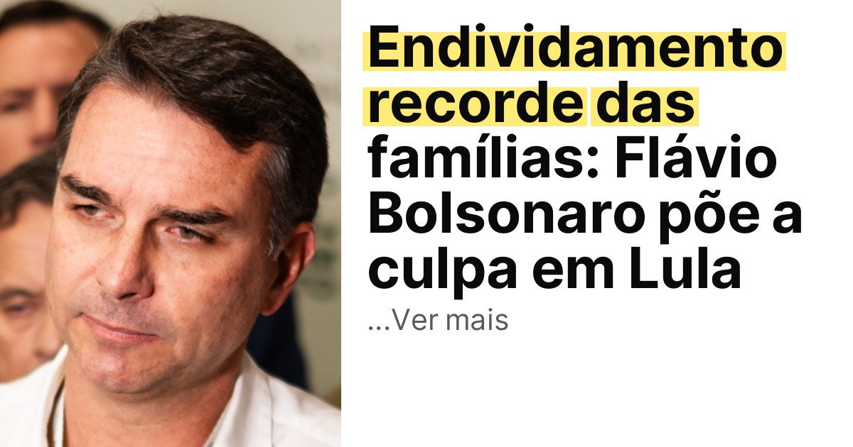 Endividamento recorde das famílias: Flávio Bolsonaro põe a culpa em Lula imagem principal