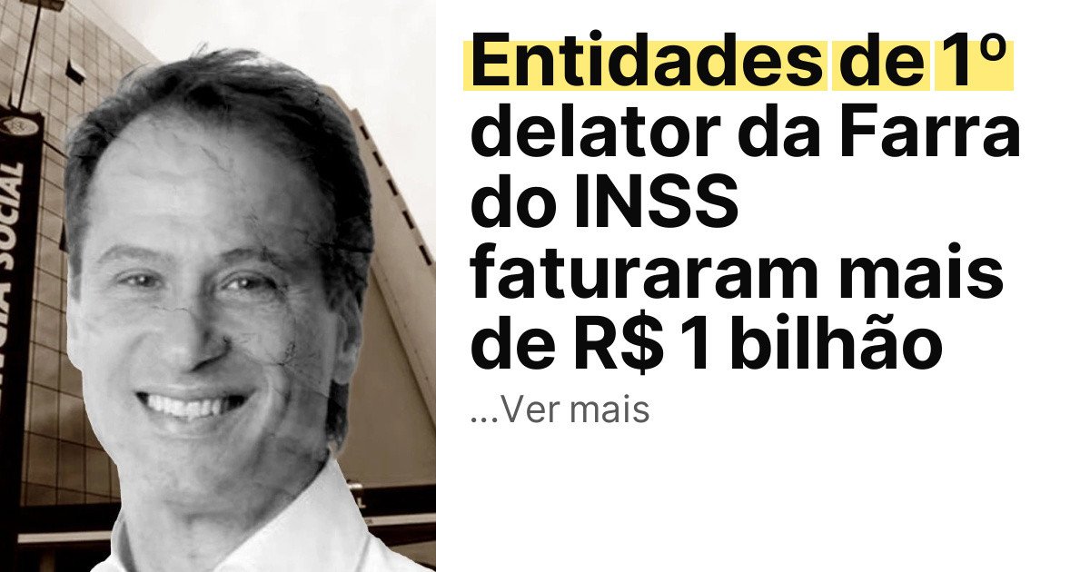Entidades de 1º delator da Farra do INSS faturaram mais de R$ 1 bilhão imagem principal