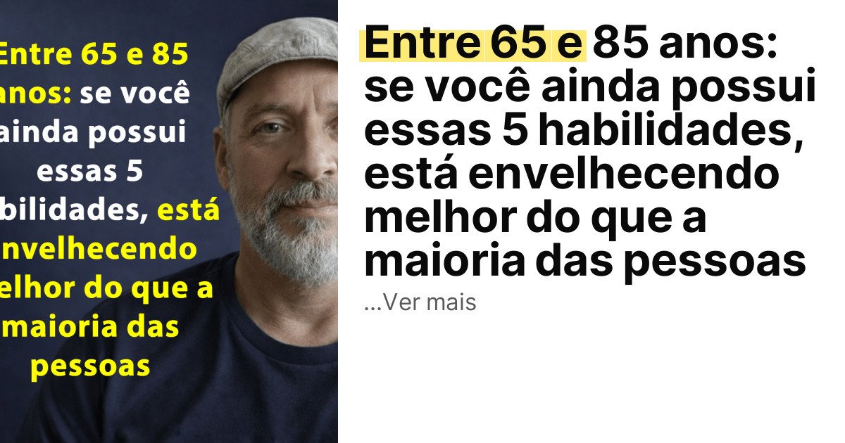 Entre 65 e 85 anos: se você ainda possui essas 5 habilidades, está envelhecendo melhor do que a maioria das pessoas imagem principal