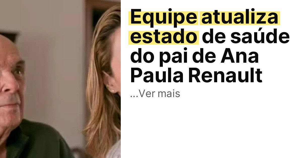 Equipe atualiza estado de saúde do pai de Ana Paula Renault imagem principal