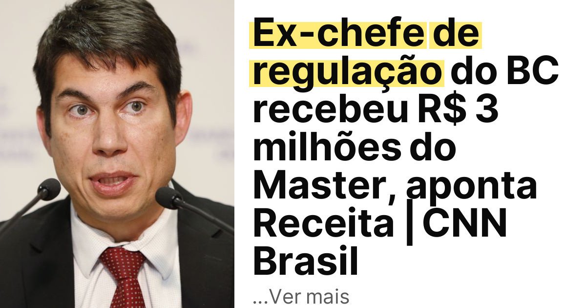 Ex-chefe de regulação do BC recebeu R$ 3 milhões do Master, aponta Receita | CNN Brasil imagem principal
