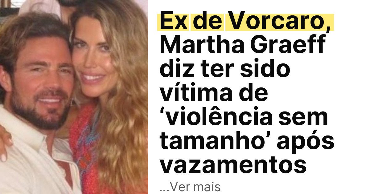 Ex de Vorcaro, Martha Graeff diz ter sido vítima de ‘violência sem tamanho’ após vazamentos imagem principal