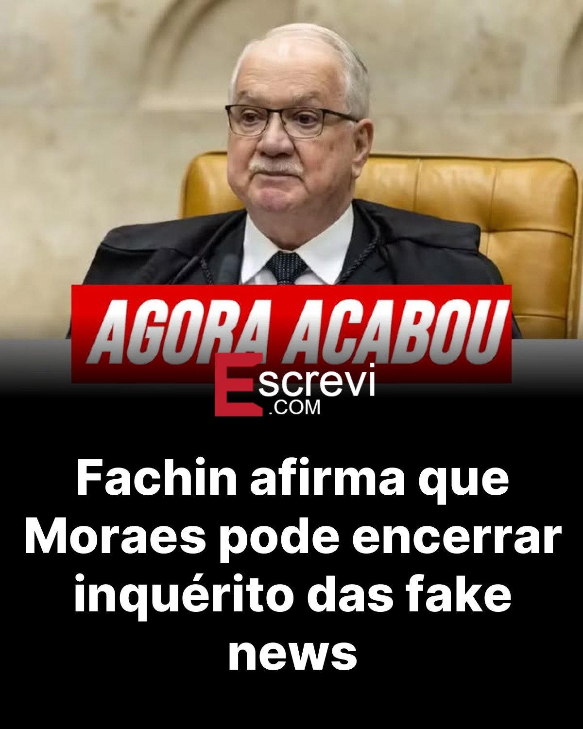 Fachin afirma que Moraes pode encerrar inquérito das fake news card preto