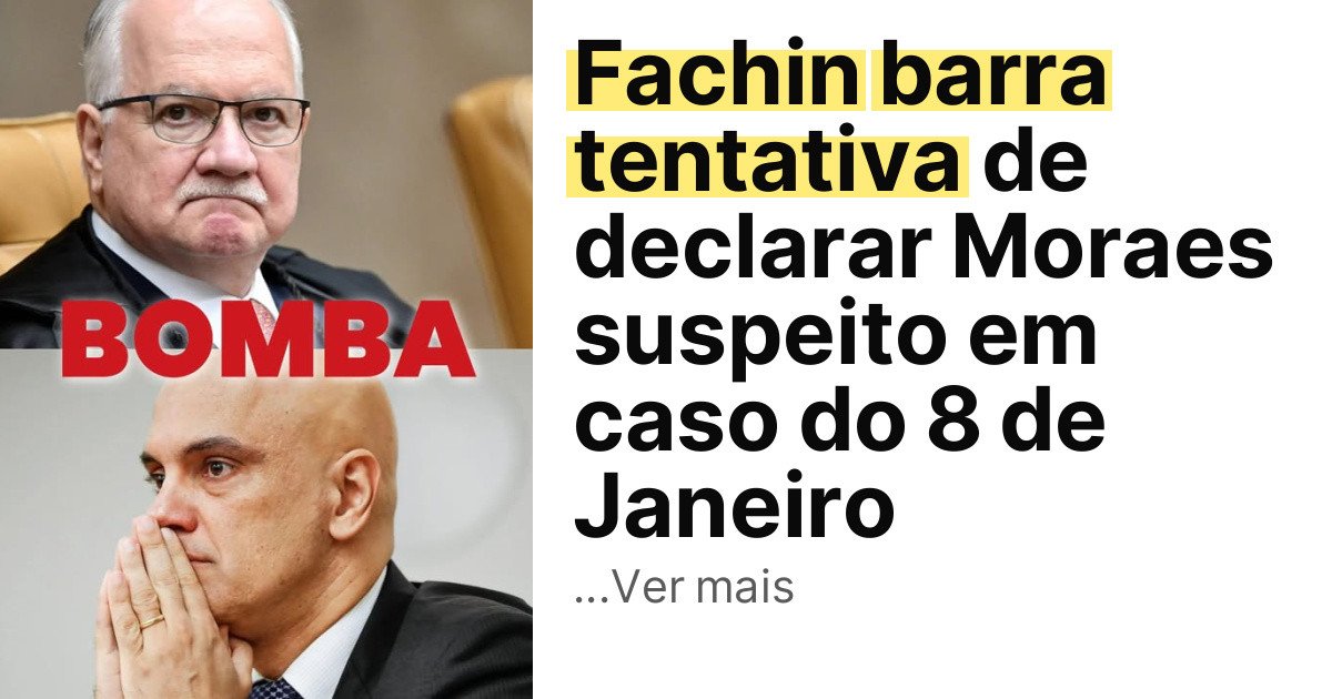 Fachin barra tentativa de declarar Moraes suspeito em caso do 8 de Janeiro imagem principal
