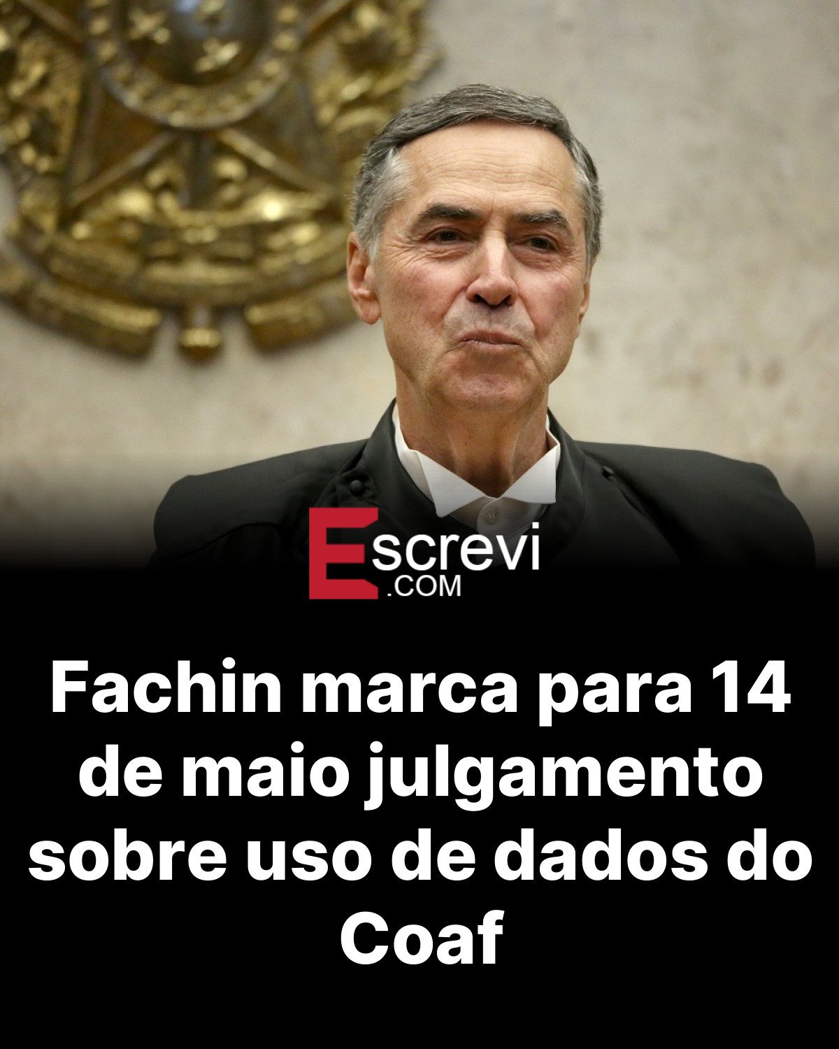 Fachin marca para 14 de maio julgamento sobre uso de dados do Coaf card preto