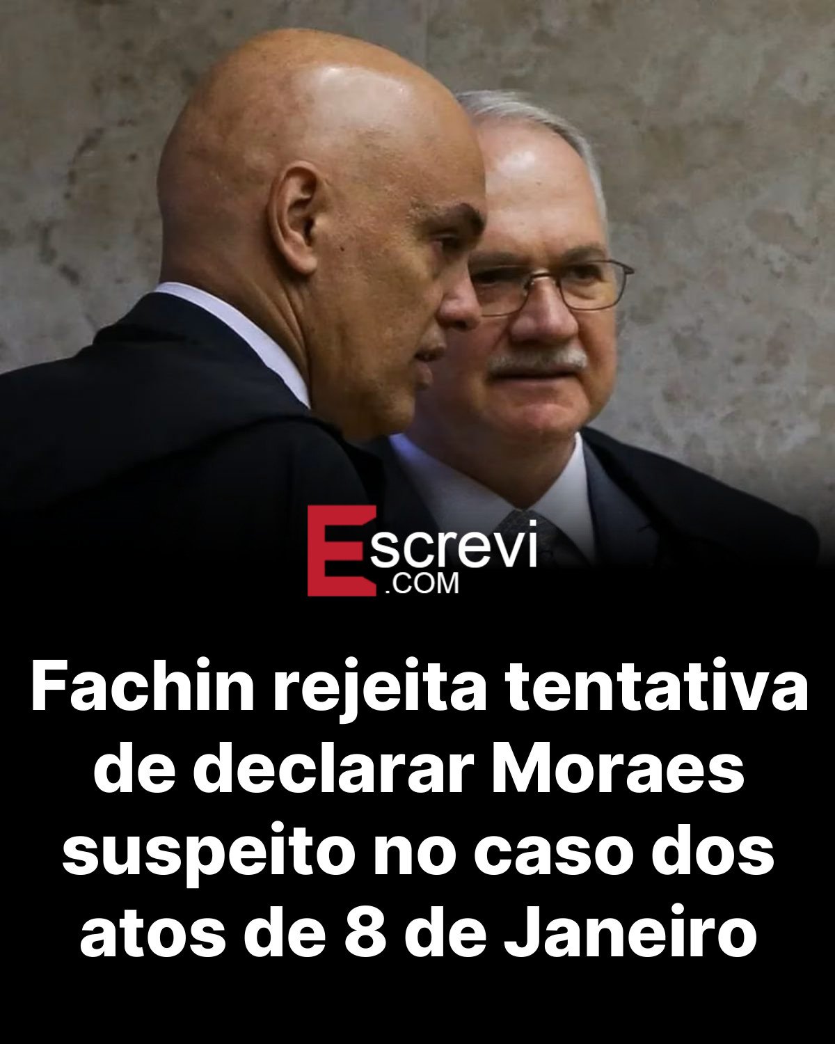 Fachin rejeita tentativa de declarar Moraes suspeito no caso dos atos de 8 de Janeiro card preto
