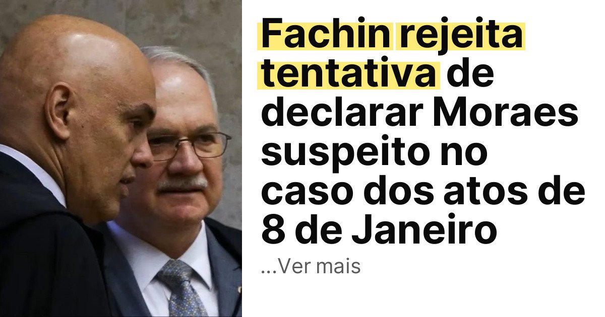Fachin rejeita tentativa de declarar Moraes suspeito no caso dos atos de 8 de Janeiro imagem principal