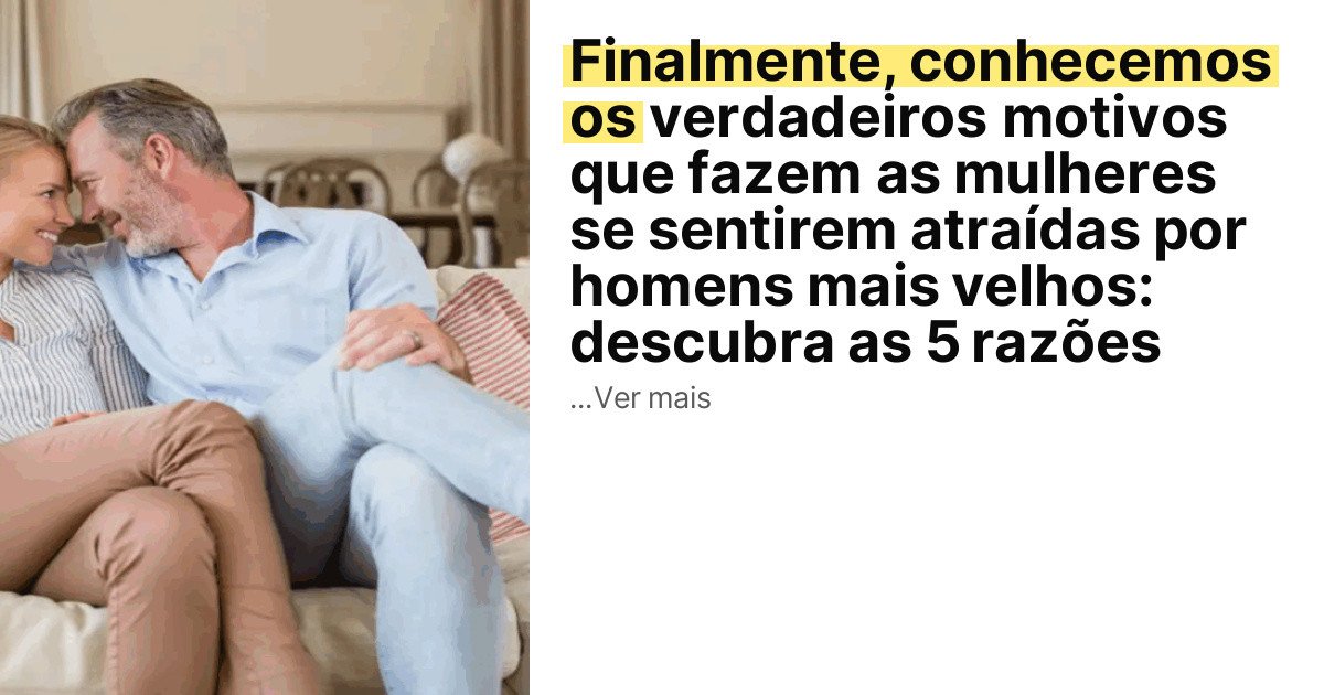 Finalmente, conhecemos os verdadeiros motivos que fazem as mulheres se sentirem atraídas por homens mais velhos: descubra as 5 razões imagem principal