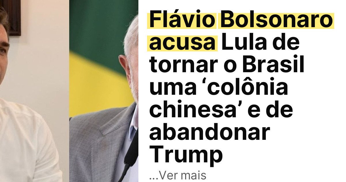 Flávio Bolsonaro acusa Lula de tornar o Brasil uma ‘colônia chinesa’ e de abandonar Trump imagem principal