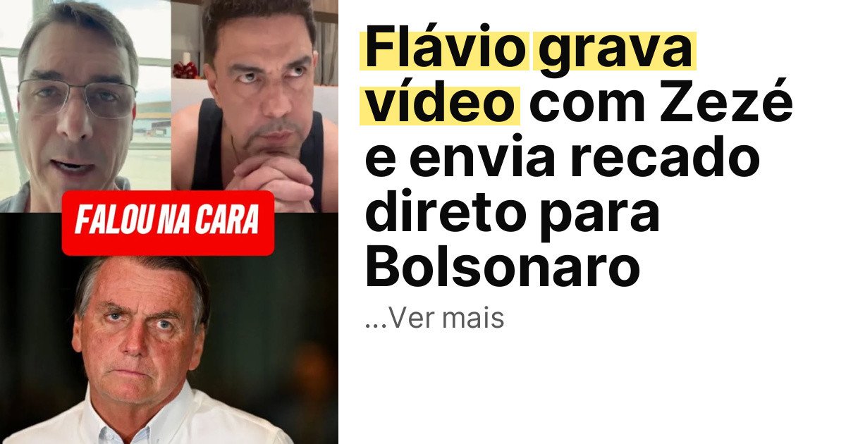 Flávio grava vídeo com Zezé e envia recado direto para Bolsonaro imagem principal