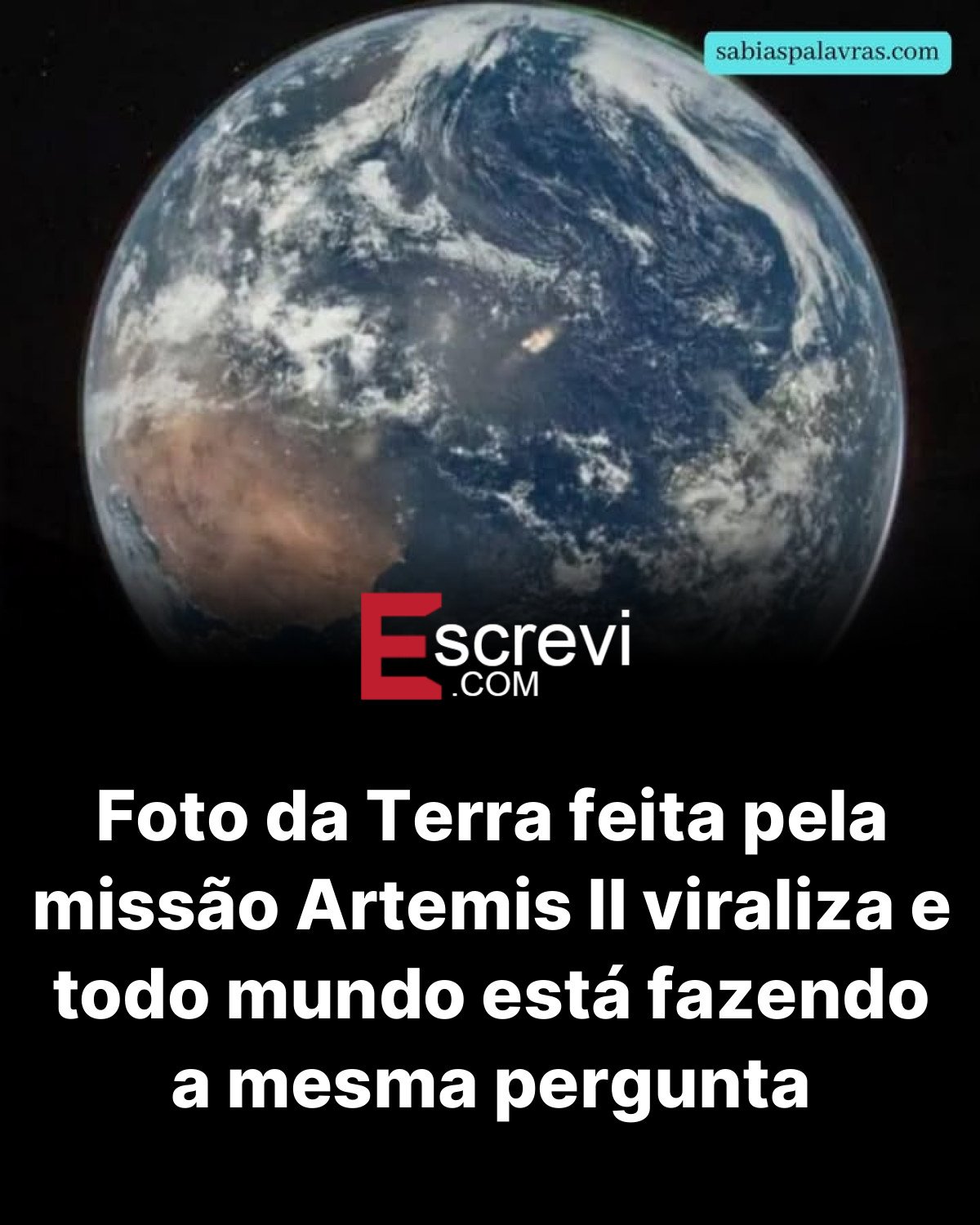 Foto da Terra feita pela missão Artemis II viraliza e todo mundo está fazendo a mesma pergunta card preto