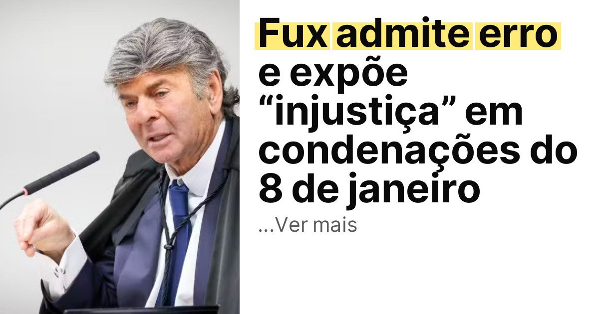 Fux admite erro e expõe “injustiça” em condenações do 8 de janeiro imagem principal
