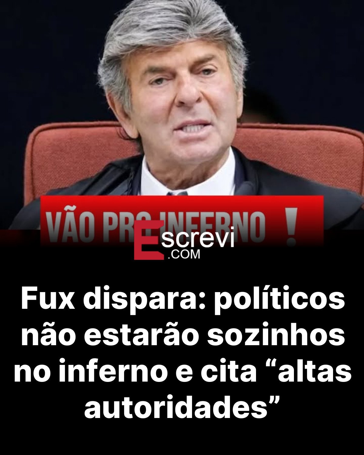 Fux dispara: políticos não estarão sozinhos no inferno e cita “altas autoridades” card preto