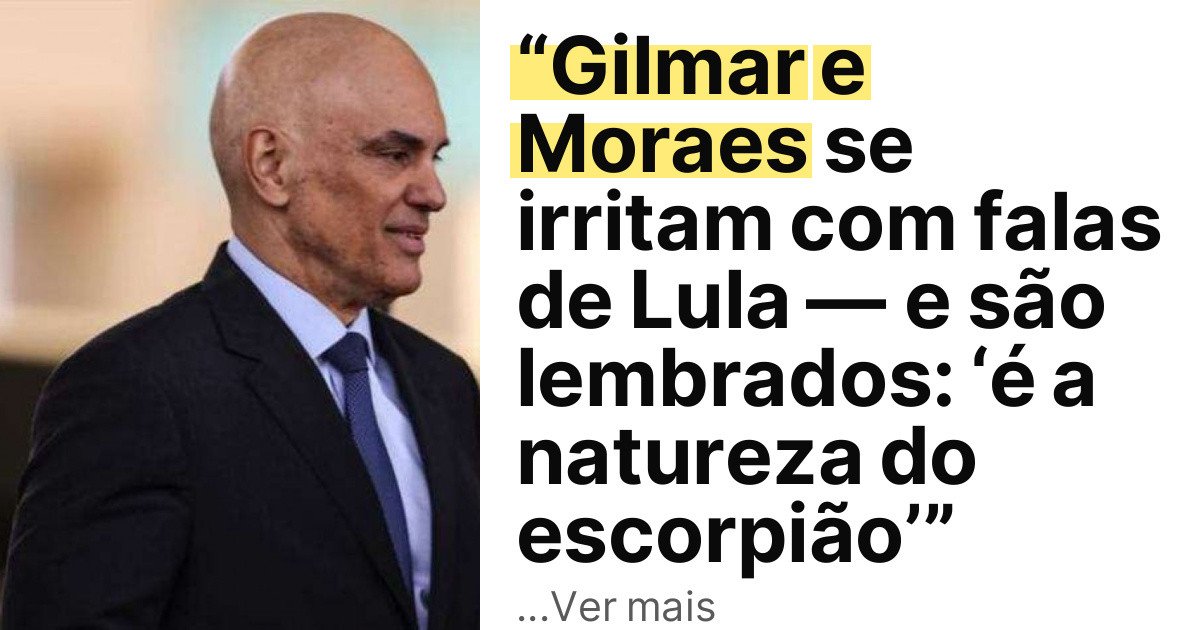 “Gilmar e Moraes se irritam com falas de Lula — e são lembrados: ‘é a natureza do escorpião’” imagem principal