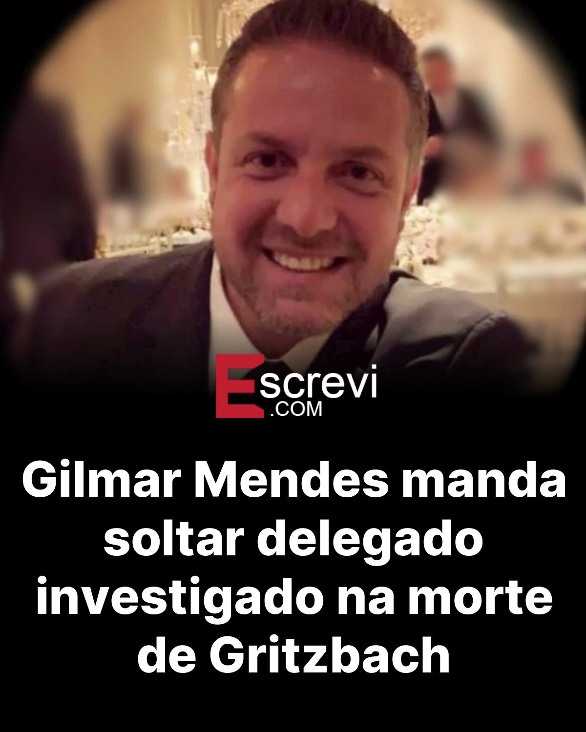 Gilmar Mendes manda soltar delegado investigado na morte de Gritzbach card preto