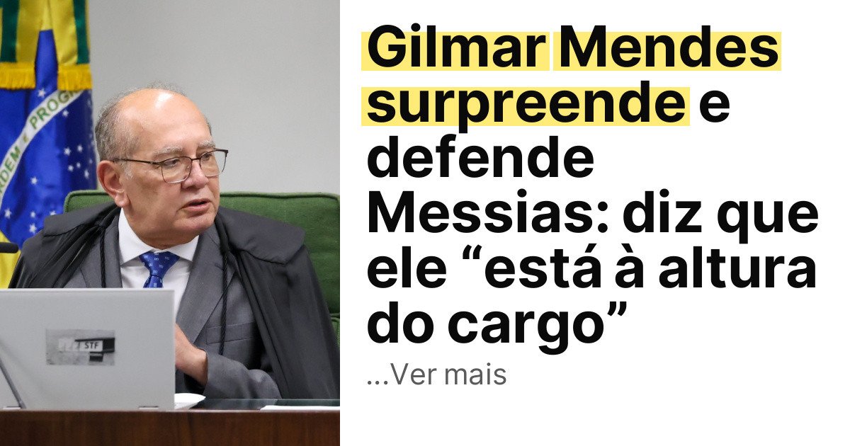 Gilmar Mendes surpreende e defende Messias: diz que ele “está à altura do cargo” imagem principal