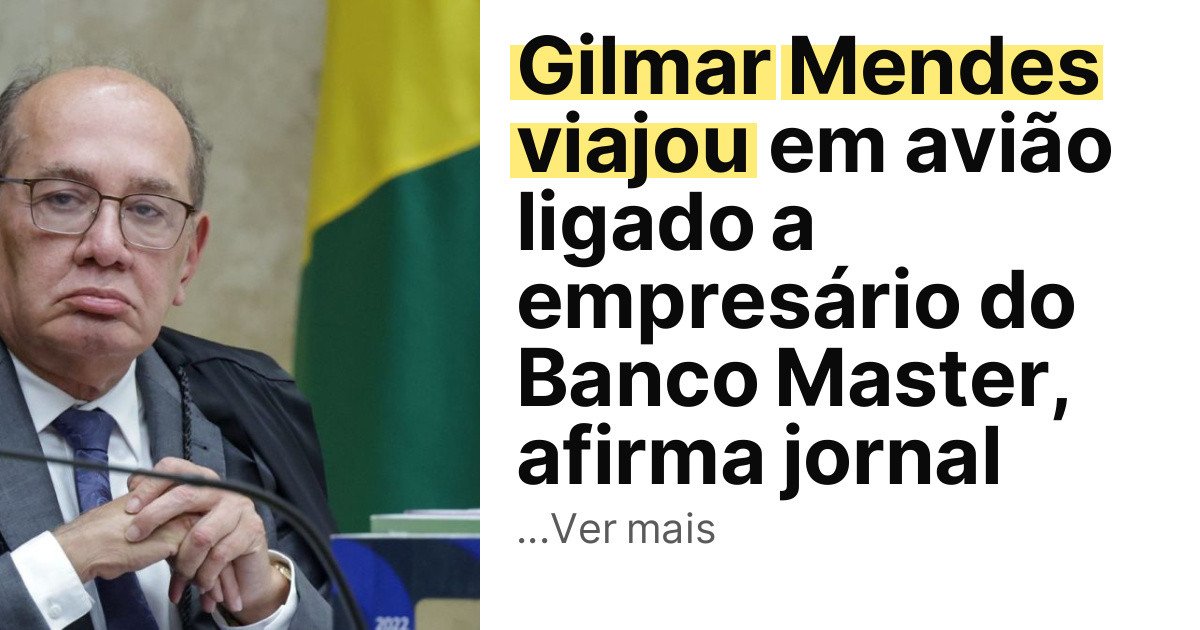 Gilmar Mendes viajou em avião ligado a empresário do Banco Master, afirma jornal imagem principal