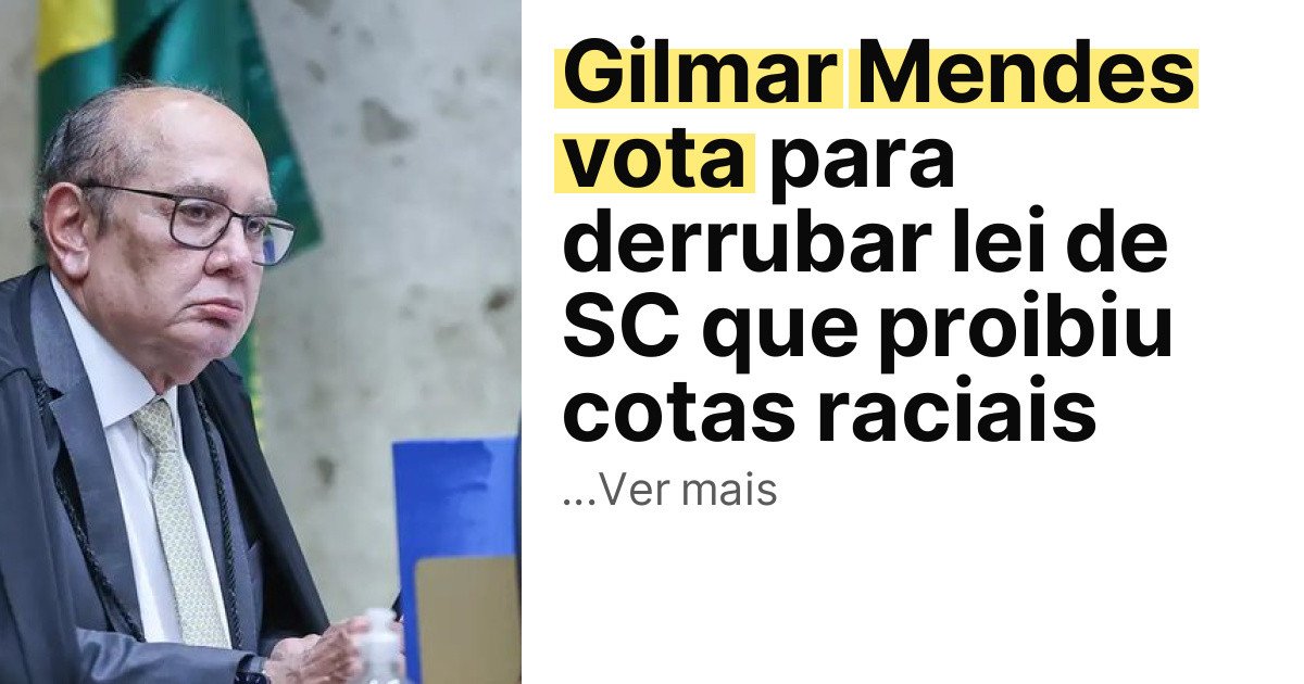 Gilmar Mendes vota para derrubar lei de SC que proibiu cotas raciais imagem principal