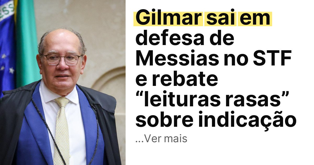 Gilmar sai em defesa de Messias no STF e rebate “leituras rasas” sobre indicação imagem principal