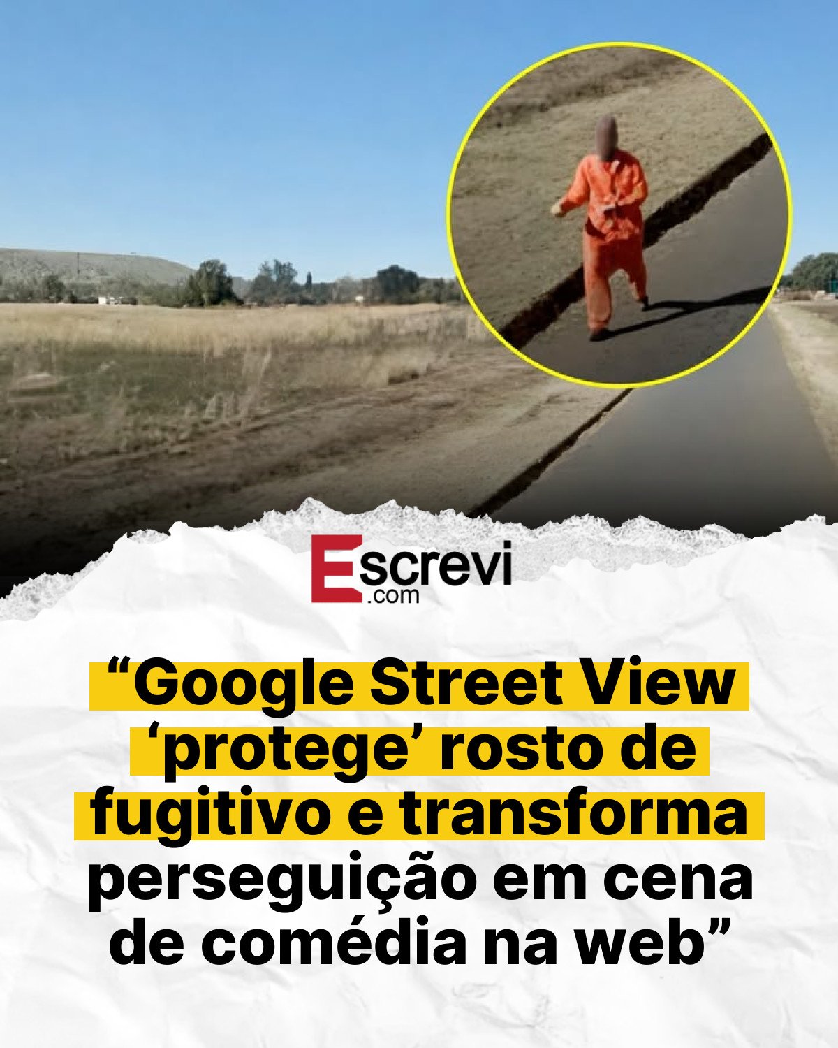 “Google Street View ‘protege’ rosto de fugitivo e transforma perseguição em cena de comédia na web” card branco