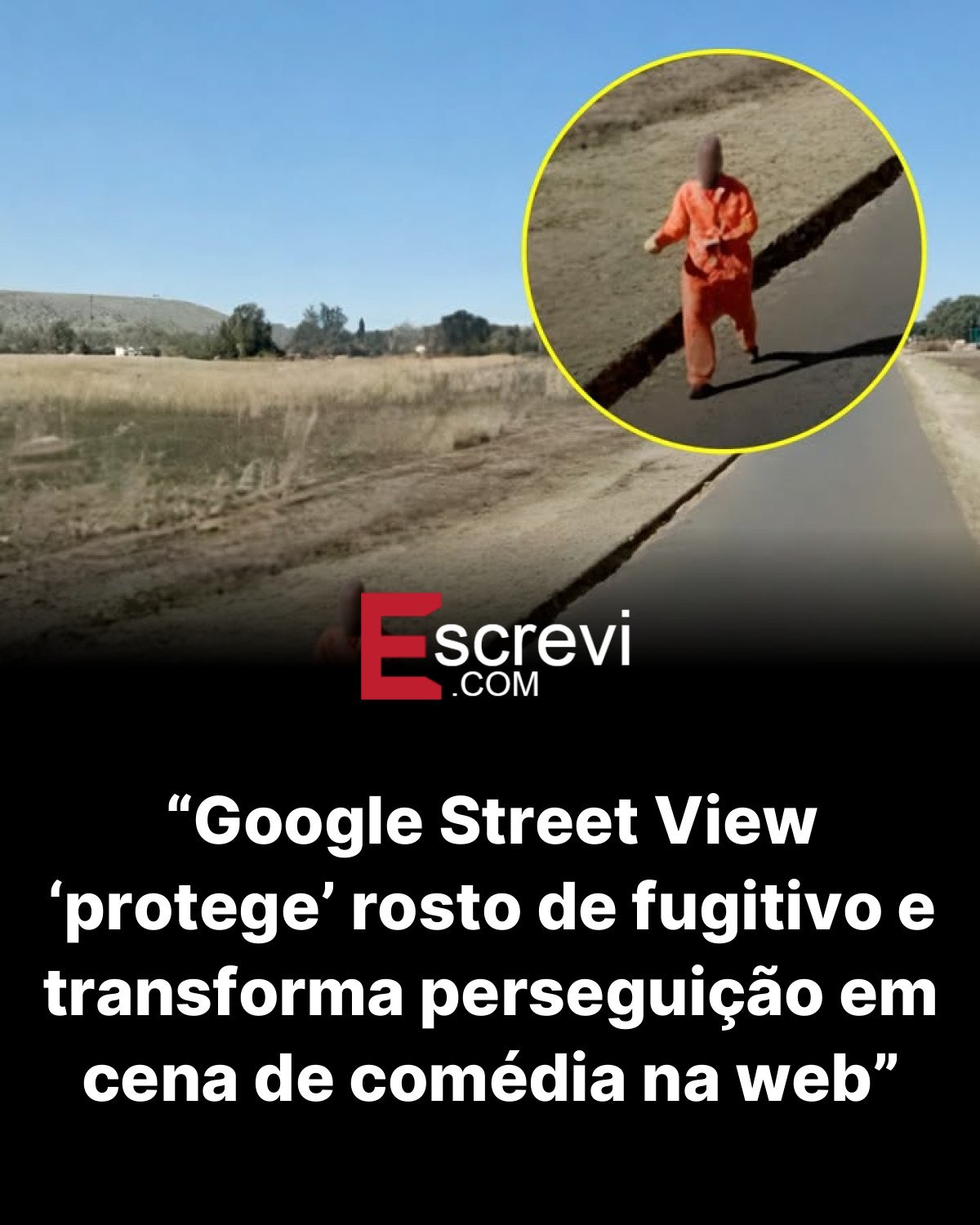 “Google Street View ‘protege’ rosto de fugitivo e transforma perseguição em cena de comédia na web” card preto