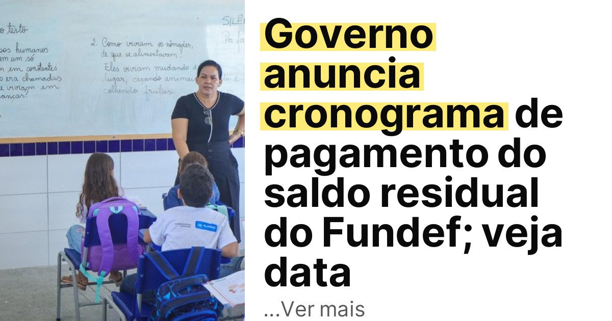 Governo anuncia cronograma de pagamento do saldo residual do Fundef; veja data imagem principal