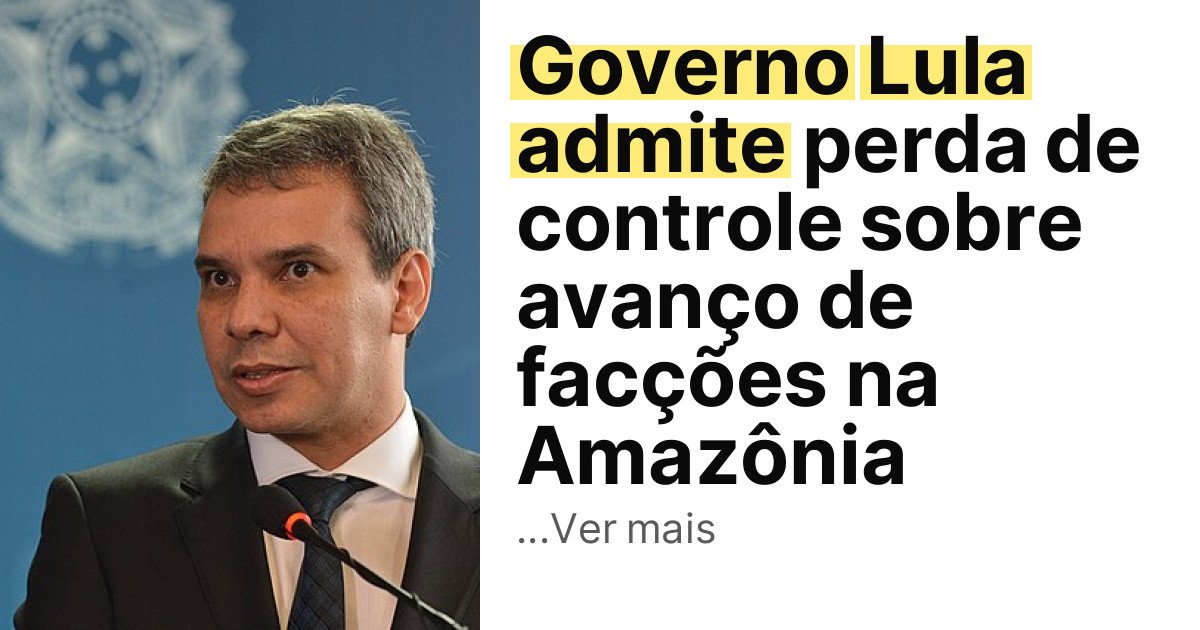 Governo Lula admite perda de controle sobre avanço de facções na Amazônia imagem principal