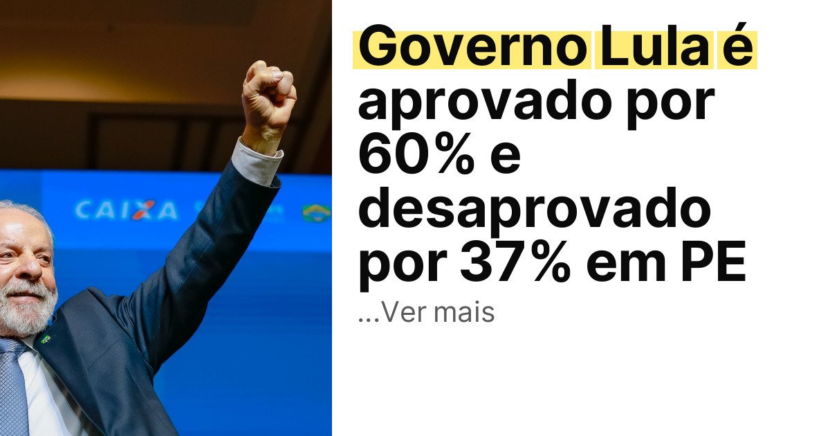Governo Lula é aprovado por 60% e desaprovado por 37% em PE imagem principal
