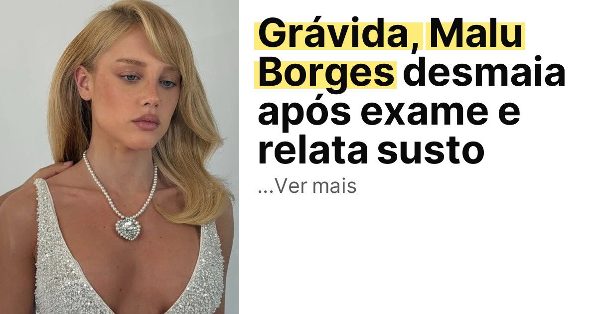 Grávida, Malu Borges desmaia após exame e relata susto imagem principal