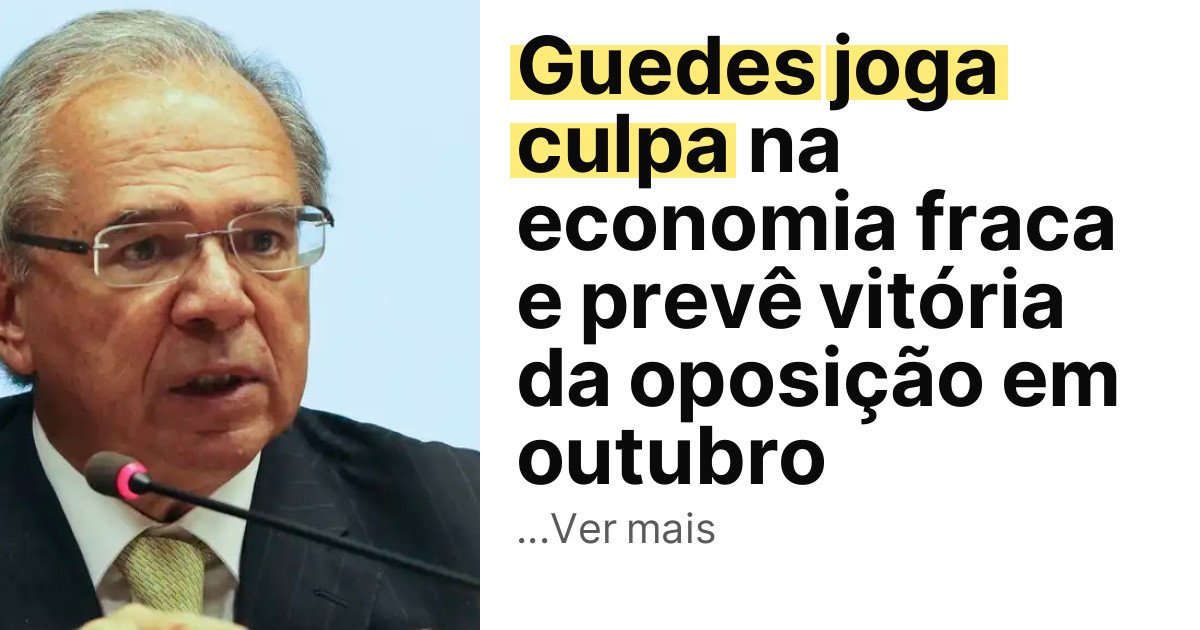 Guedes joga culpa na economia fraca e prevê vitória da oposição em outubro imagem principal