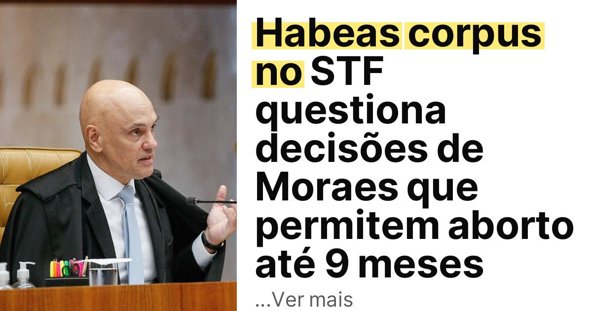 Habeas corpus no STF questiona decisões de Moraes que permitem aborto até 9 meses imagem principal