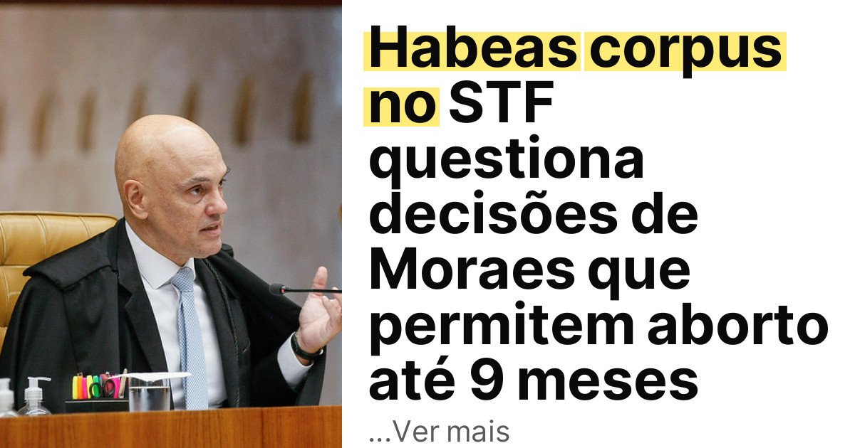 Habeas corpus no STF questiona decisões de Moraes que permitem aborto até 9 meses imagem principal