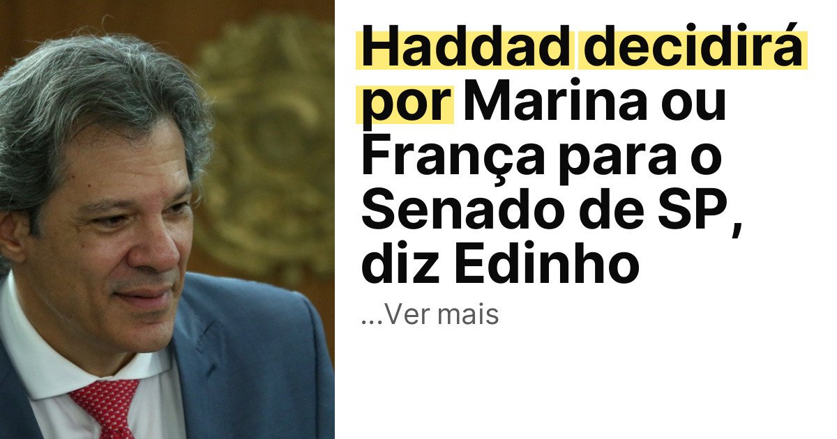Haddad decidirá por Marina ou França para o Senado de SP, diz Edinho imagem principal