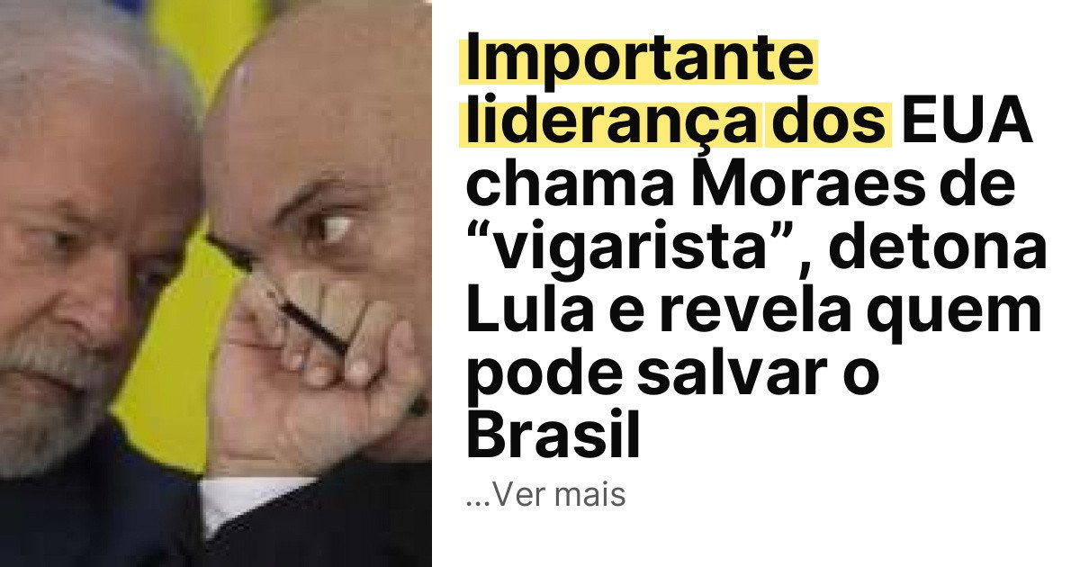 Importante liderança dos EUA chama Moraes de “vigarista”, detona Lula e revela quem pode salvar o Brasil imagem principal