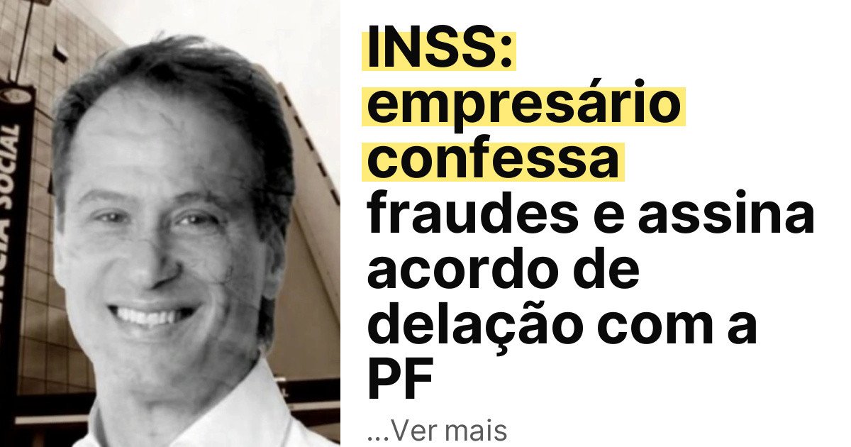INSS: empresário confessa fraudes e assina acordo de delação com a PF imagem principal