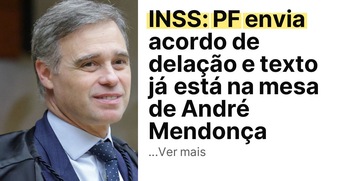INSS: PF envia acordo de delação e texto já está na mesa de André Mendonça imagem principal