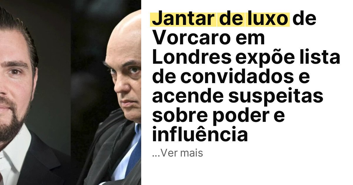 Jantar de luxo de Vorcaro em Londres expõe lista de convidados e acende suspeitas sobre poder e influência imagem principal