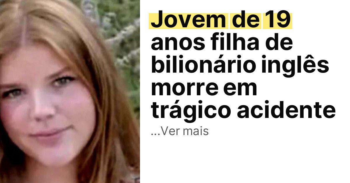 Jovem de 19 anos filha de bilionário inglês morre em trágico acidente imagem principal