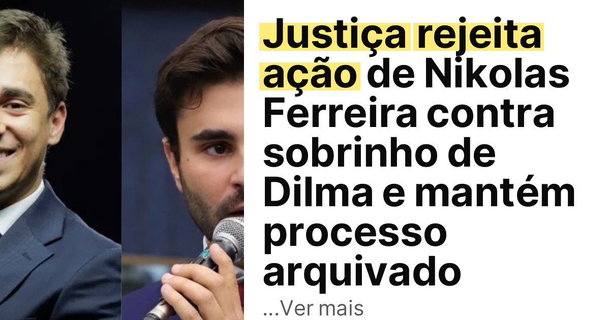 Justiça rejeita ação de Nikolas Ferreira contra sobrinho de Dilma e mantém processo arquivado imagem principal