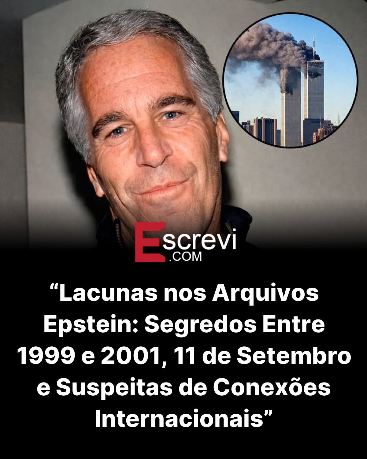 “Lacunas nos Arquivos Epstein: Segredos Entre 1999 e 2001, 11 de Setembro e Suspeitas de Conexões Internacionais” card preto