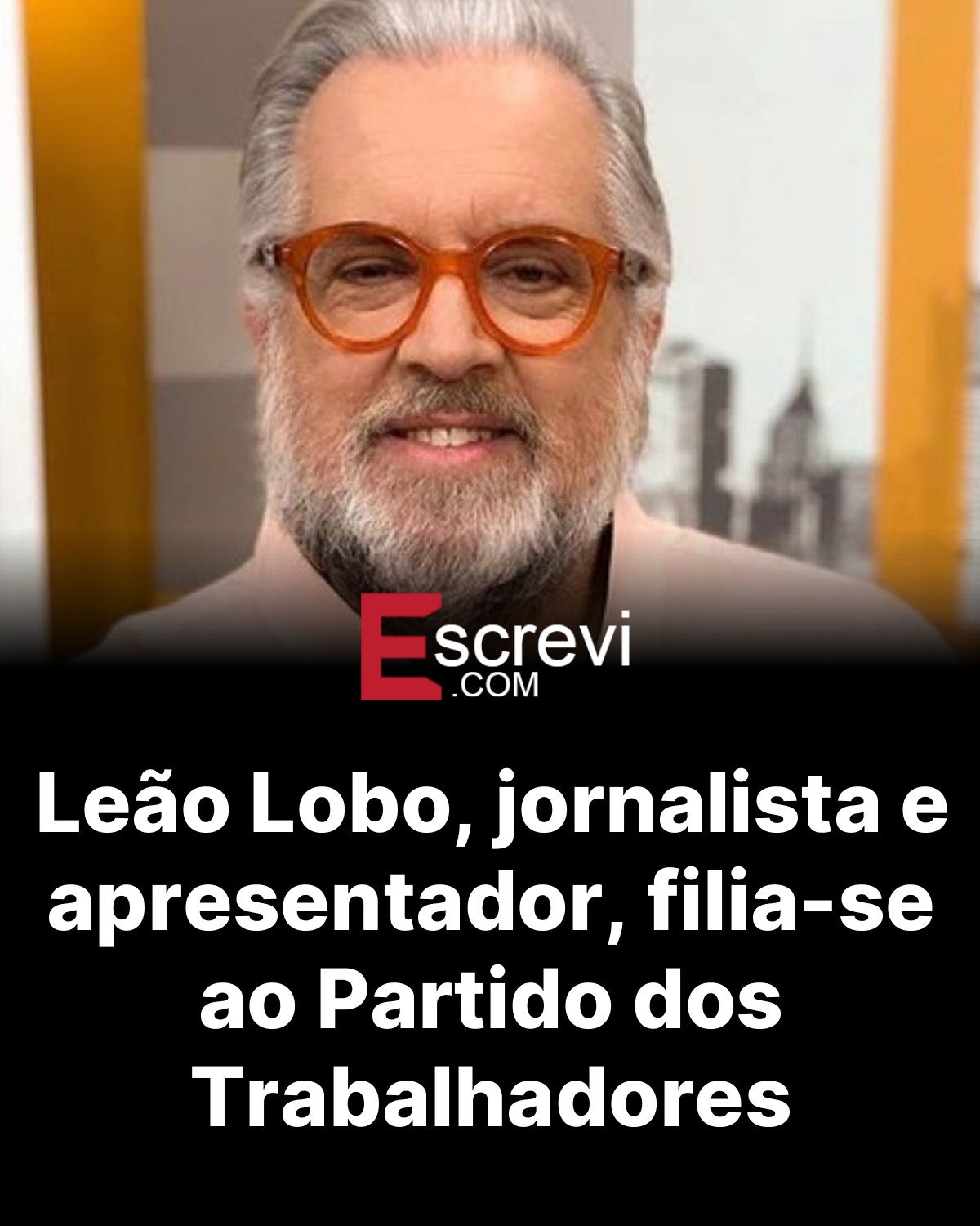 Leão Lobo, jornalista e apresentador, filia-se ao Partido dos Trabalhadores card preto