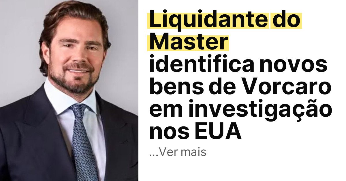 Liquidante do Master identifica novos bens de Vorcaro em investigação nos EUA imagem principal