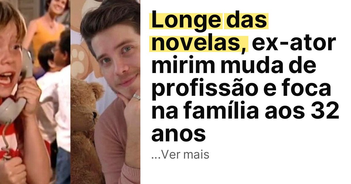 Longe das novelas, ex-ator mirim muda de profissão e foca na família aos 32 anos imagem principal