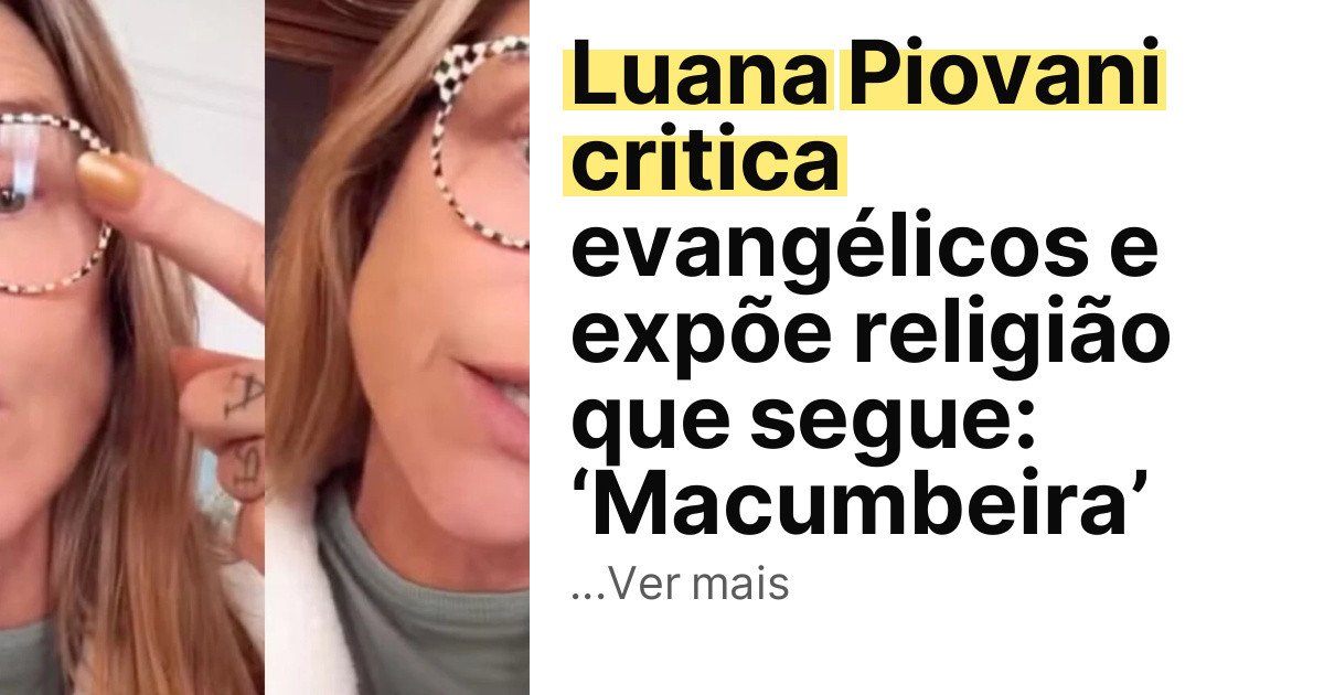 Luana Piovani critica evangélicos e expõe religião que segue: ‘Macumbeira’ imagem principal